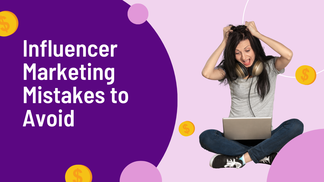 Biggest Influencer Marketing Mistakes to Avoid!